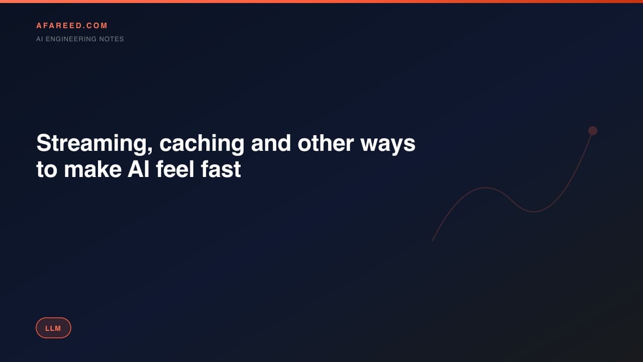 "Streaming, caching and other ways to make AI feel fast"